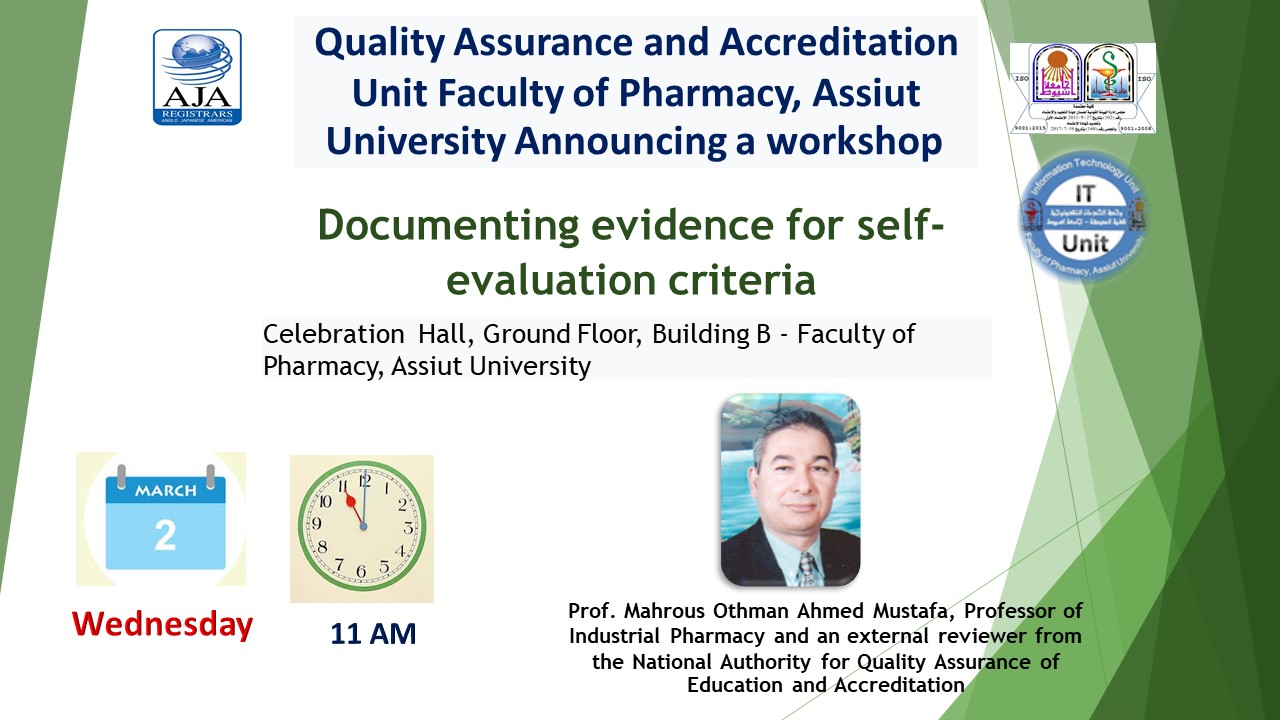 67.	Quality Assurance and Accreditation Unit Faculty of Pharmacy, Assiut University Announcing a workshop “Documenting evidence for self-evaluation criteria" on Wednesday at eleven in the morning